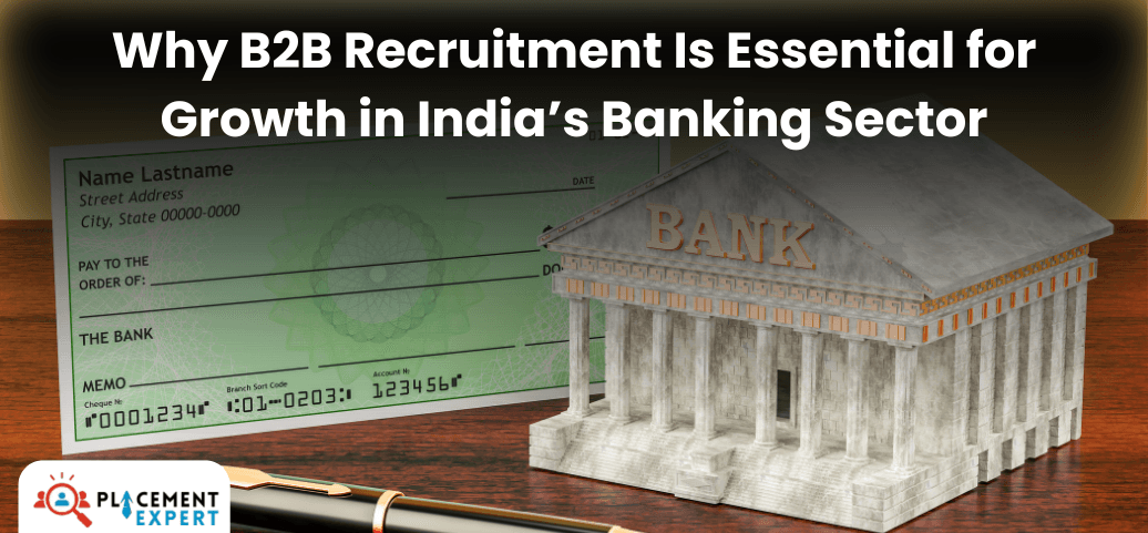 Why B2B Recruitment Is Essential for Growth in India’s Banking Sector