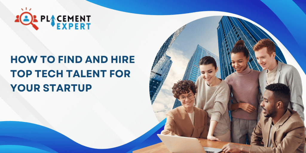 How to Find and Hire Top Tech Talent for Your Startup